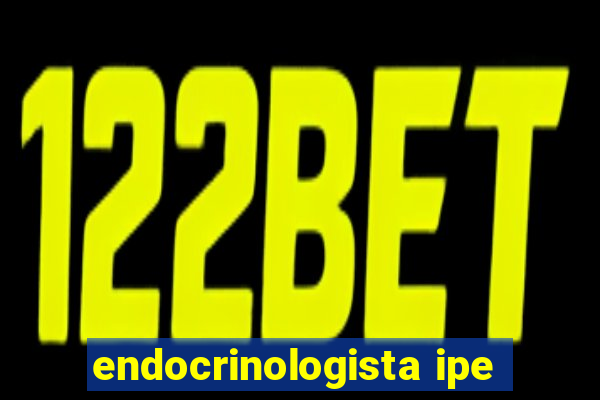 endocrinologista ipe